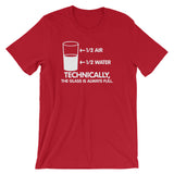 Technically The Glass Is Always Full T-Shirt (Unisex)