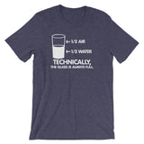 Technically The Glass Is Always Full T-Shirt (Unisex)