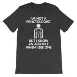 I'm Not A Proctologist But I Know An Asshole When I See One T-Shirt (Unisex)