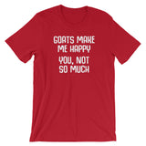 Goats Make Me Happy (You, Not So Much) T-Shirt (Unisex)