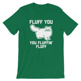 Fluff You You Fluffin' Fluff T-Shirt (Unisex)