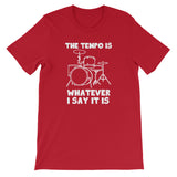 The Tempo Is Whatever I Say it Is T-Shirt (Unisex)
