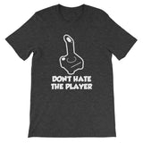 Don't Hate The Player T-Shirt (Unisex)