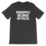 Pineapple Belongs On Pizza T-Shirt (Unisex)