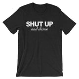 Shut Up & Dance T-Shirt (Unisex)