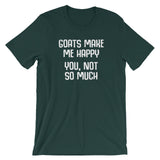 Goats Make Me Happy (You, Not So Much) T-Shirt (Unisex)