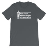 I'm Not A Gynecologist But I'll Take A Look T-Shirt (Unisex)