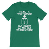 I'm Not A Proctologist But I Know An Asshole When I See One T-Shirt (Unisex)