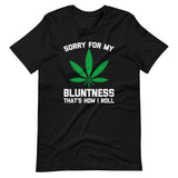 Sorry For My Bluntness (That's How I Roll) T-Shirt (Unisex)