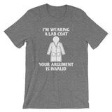 I'm Wearing A Lab Coat (Your Argument Is Invalid) T-Shirt (Unisex)