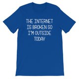 The Internet Is Broken So I'm Outside Today T-Shirt (Unisex)