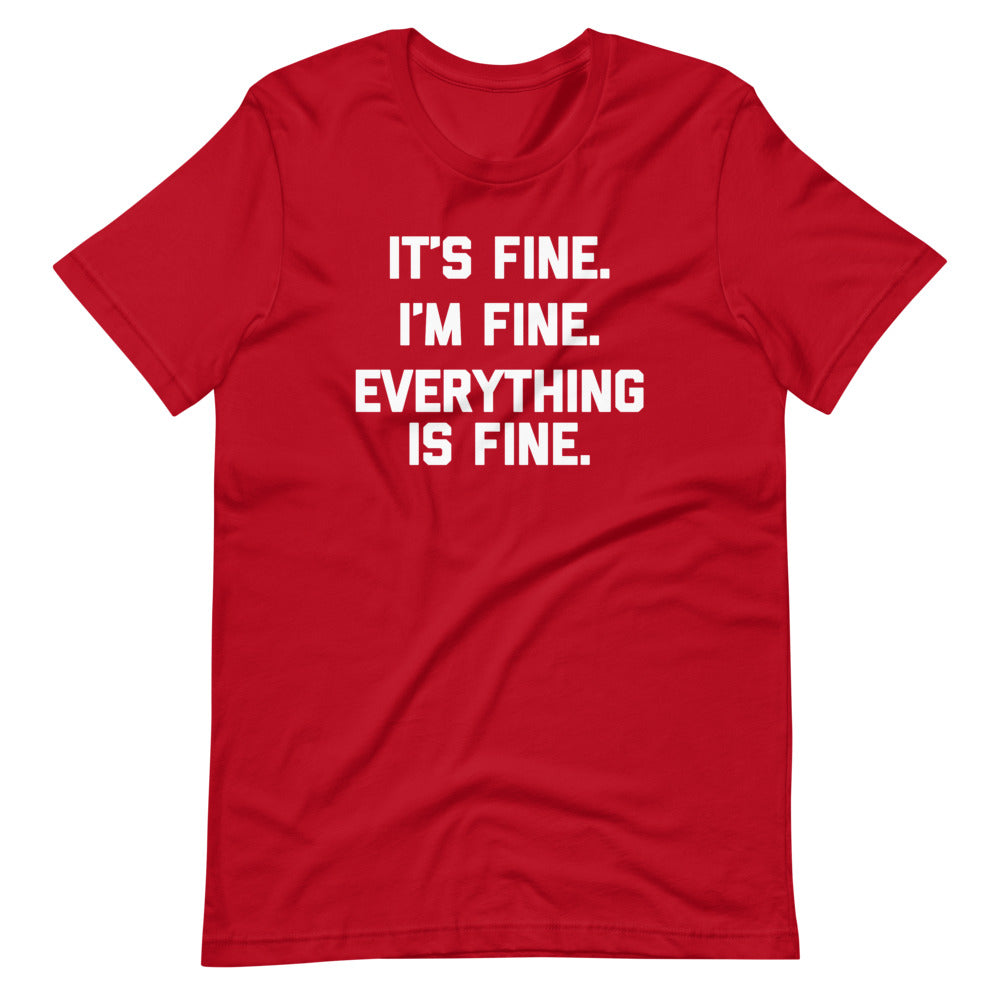 It's Fine, I'm Fine, Everything Is Fine T-Shirt (Unisex)