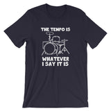 The Tempo Is Whatever I Say it Is T-Shirt (Unisex)