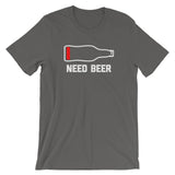 Need Beer T-Shirt (Unisex)