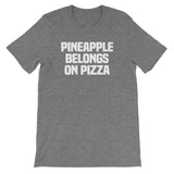 Pineapple Belongs On Pizza T-Shirt (Unisex)