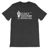 I'm Not A Gynecologist But I'll Take A Look T-Shirt (Unisex)