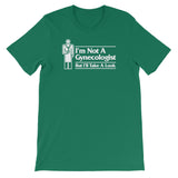 I'm Not A Gynecologist But I'll Take A Look T-Shirt (Unisex)