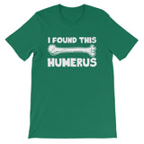 I Found This Humerus T-Shirt (Unisex)