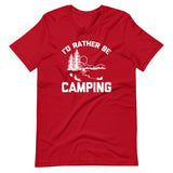 I'd Rather Be Camping T-Shirt (Unisex)