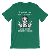I Noticed That You're Gangster (I'm Pretty Gangster Myself) T-Shirt (Unisex)