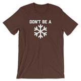 Don't Be A Snowflake T-Shirt (Unisex)
