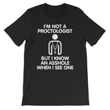 I'm Not A Proctologist But I Know An Asshole When I See One T-Shirt (Unisex)