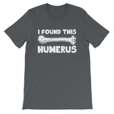 I Found This Humerus T-Shirt (Unisex)