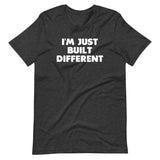 I'm Just Built Different T-Shirt (Unisex)