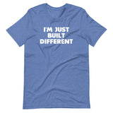 I'm Just Built Different T-Shirt (Unisex)