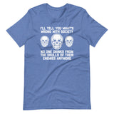 I'll Tell You What's Wrong With Society (No One Drinks From The Skulls Of Their Enemies Anymore) T-Shirt (Unisex)