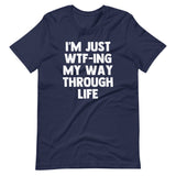 I'm Just WTF-ing My Way Through Life T-Shirt (Unisex)
