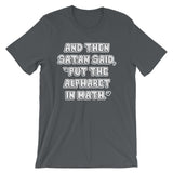 And Then Satan Said Put The Alphabet In Math T-Shirt (Unisex)
