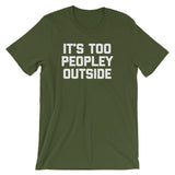 It's Too Peopley Outside T-Shirt (Unisex)