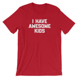 I Have Awesome Kids T-Shirt (Unisex)