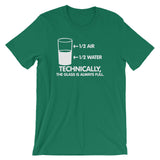 Technically The Glass Is Always Full T-Shirt (Unisex)