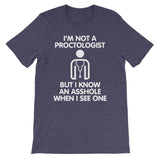 I'm Not A Proctologist But I Know An Asshole When I See One T-Shirt (Unisex)