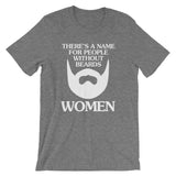 There's A Name For People Without Beards (Women) T-Shirt (Unisex)
