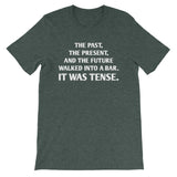 The Past, The Present & The Future Walked Into A Bar (It Was Tense) T-Shirt (Unisex)
