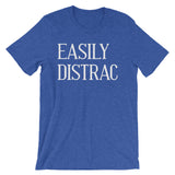 Easily Distrac T-Shirt (Unisex)