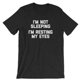 I'm Not Sleeping, I'm Resting My Eyes T-Shirt (Unisex)
