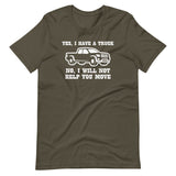 Yes, I Have A Truck (No, I Will Not Help You Move) T-Shirt (Unisex)