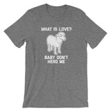What Is Love? Baby Don't Herd Me T-Shirt (Unisex)