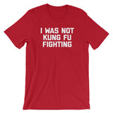 I Was Not Kung Fu Fighting T-Shirt (Unisex)