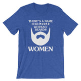 There's A Name For People Without Beards (Women) T-Shirt (Unisex)
