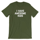 I Have Awesome Kids T-Shirt (Unisex)