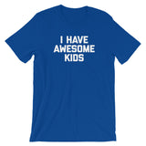 I Have Awesome Kids T-Shirt (Unisex)