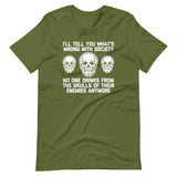I'll Tell You What's Wrong With Society (No One Drinks From The Skulls Of Their Enemies Anymore) T-Shirt (Unisex)
