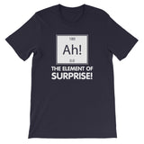 Ah! The Element Of Surprise T-Shirt (Unisex)