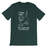 I Love Cats But I Can't Eat A Whole One T-Shirt (Unisex)