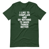 I Like To Complain & Do Nothing To Make Things Better T-Shirt (Unisex)